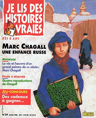 Je lis des histoires vraies n° 29 - avril 1995 - Marc Chagall, une enfance russe/La Vie et l'oeuvre d'un grand peintre de ce siècle : Marc Chagall 3795329030001