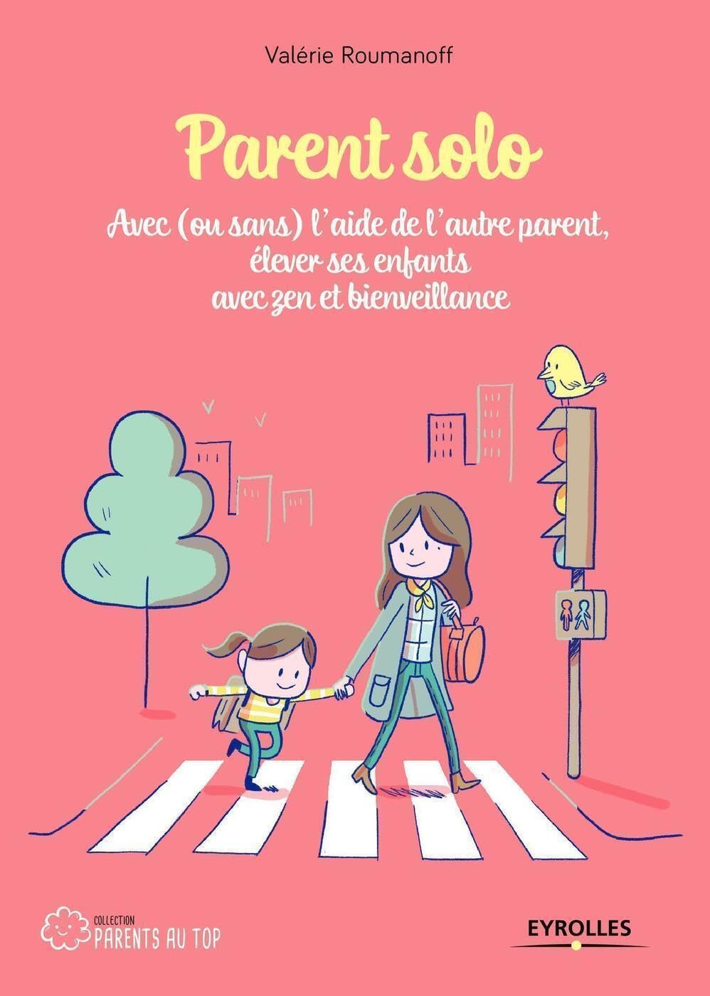 Parent solo: Avec (ou sans) l'aide de l'autre parent, élever ses enfants avec zen et bienveillance 9782212569896