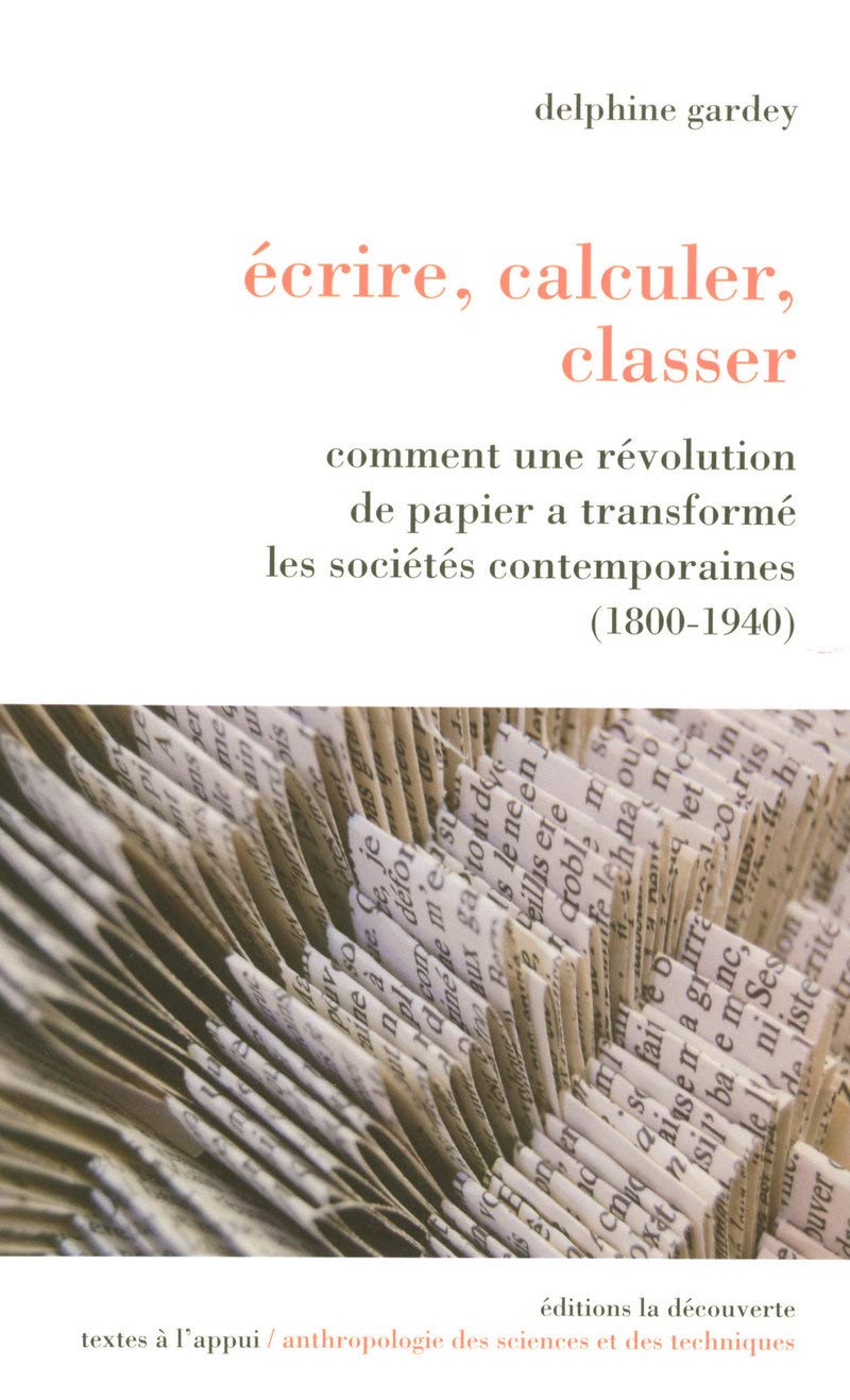 Écrire, calculer, classer: Comment une révolution de papier a transformé les sociétés contemporaines (1800-1940) 9782707153678