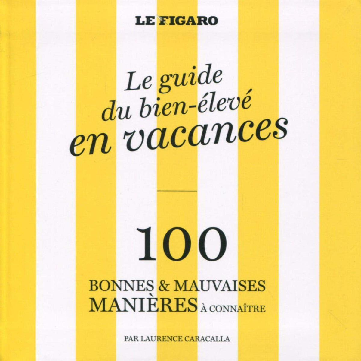 Le guide du bien-élevé en vacances: 100 bonnes & mauvaises manières à connaître 9782810507474