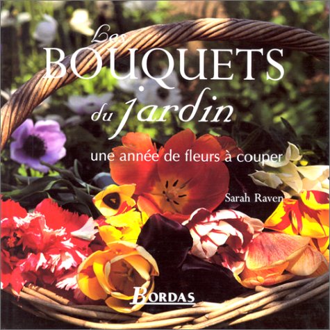 Bouquets du jardin, une année de fleurs à couper 9782040271947