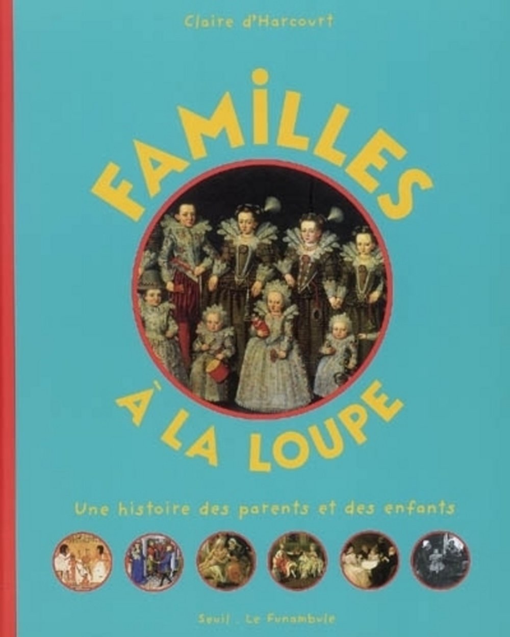 Familles à la loupe: Une histoire des parents et des enfants 9782020893107