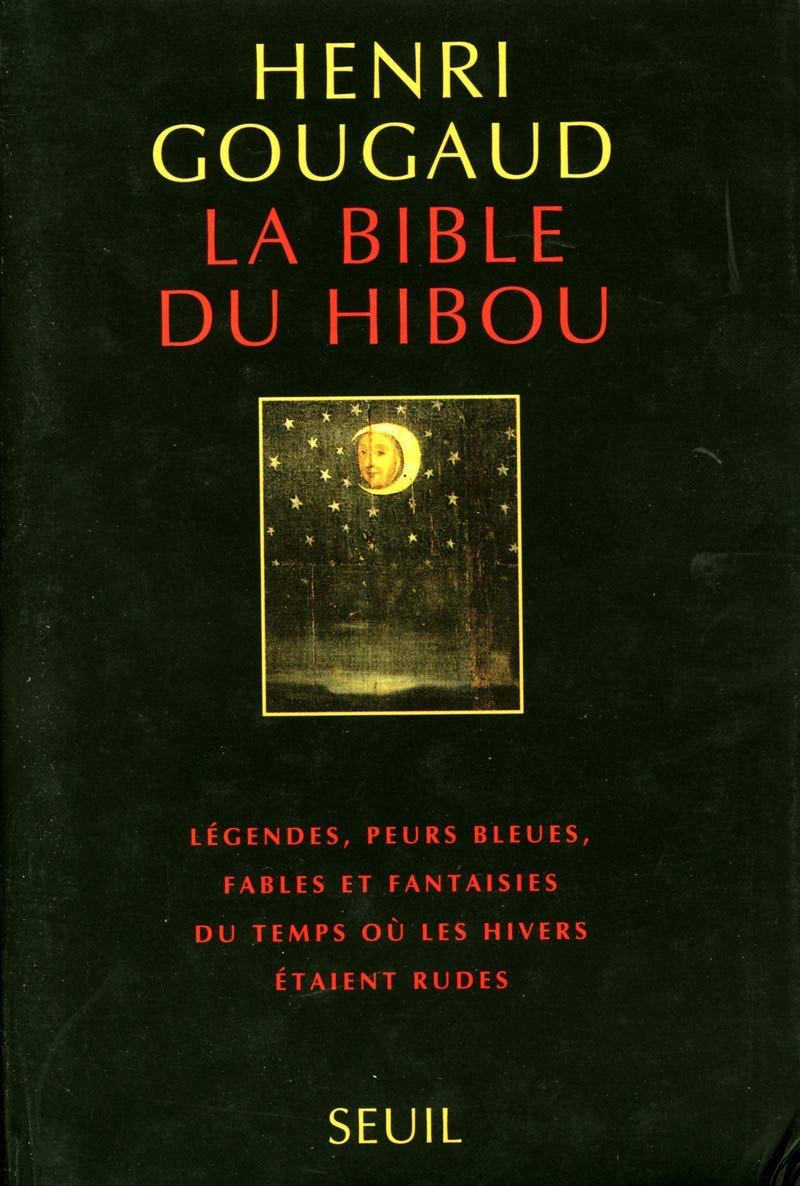 La bible du hibou : légendes, peurs bleues, fables et fantaisies du temps où les hivers étaient rudes. 9782020199834