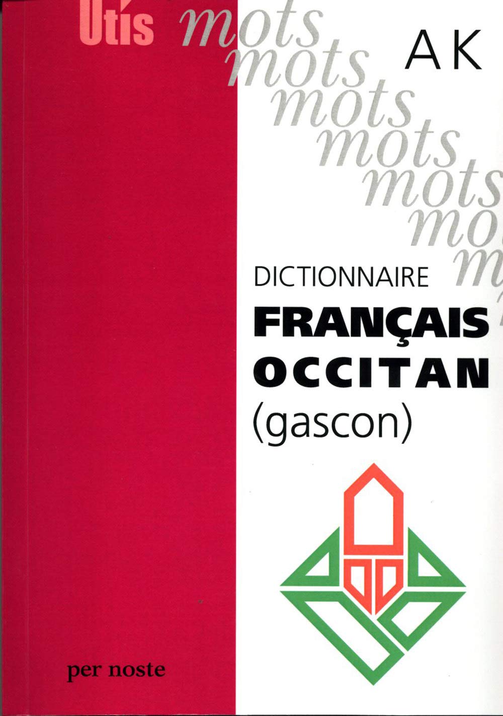Dictionnaire fFrançais-Occitan (Gascon) Lettres A à K 9782868660558