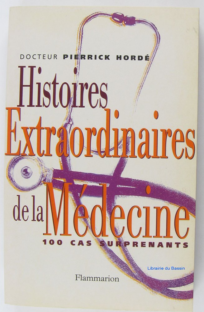 Histoires extraordinaires de la médecine: Cent cas surprenants 9782080675644