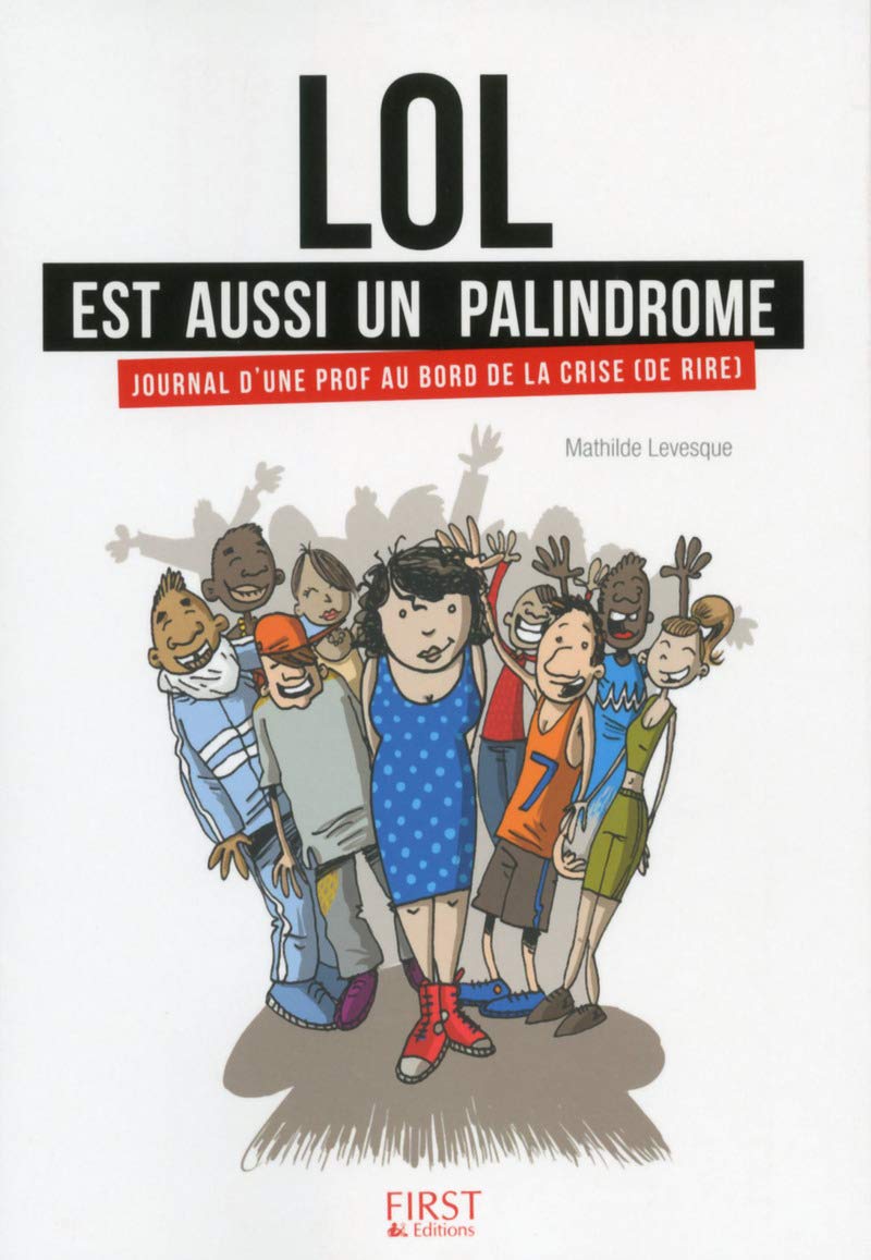 Lol est aussi un palindrome: Journal d'une prof au bord de la crise (de rire) 9782754067249