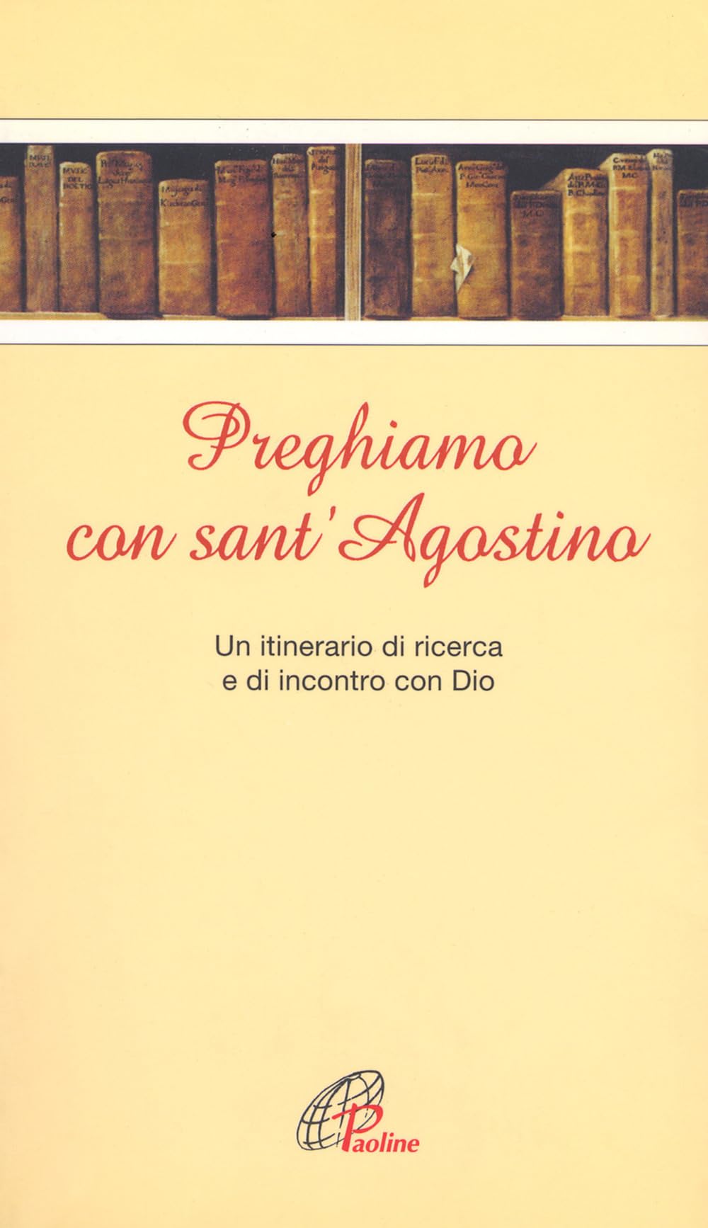 Preghiamo con sant'Agostino. Un itinerario di ricerca e di incontro con Dio 9788831513869
