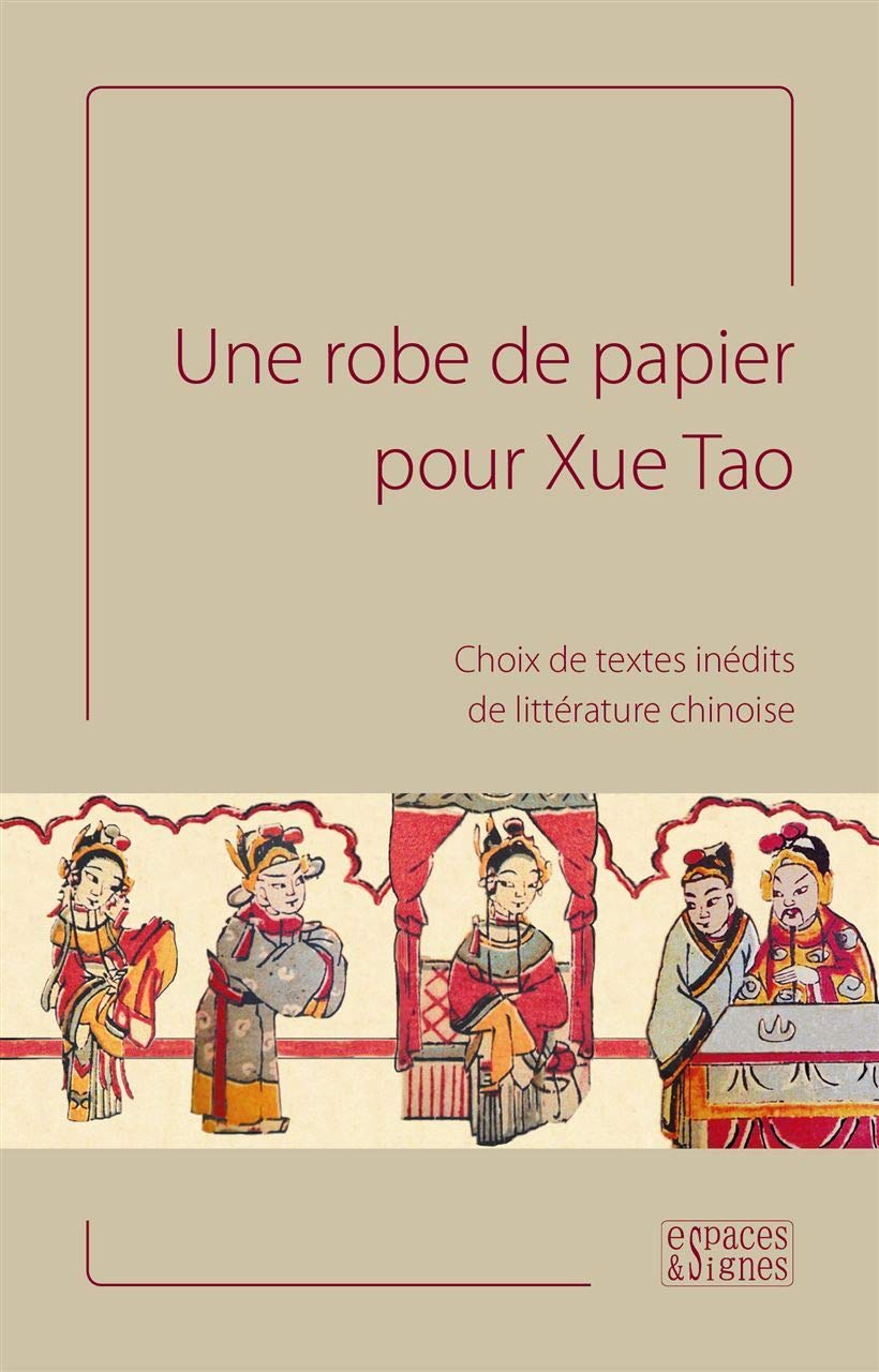 Une robe de papier pour Xue Tao: Choix de textes inédits de littérature chinoise 9782953596533