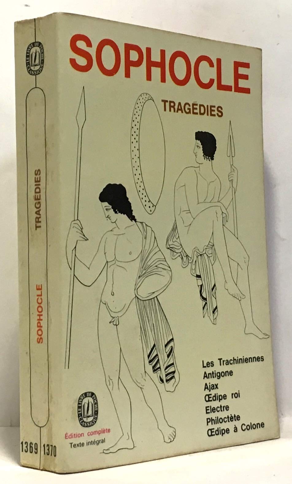 Tragédies : Les Trachiniennes - Antigone - Ajax - dipe roi - Electre - Philoctète - dipe à Colone 