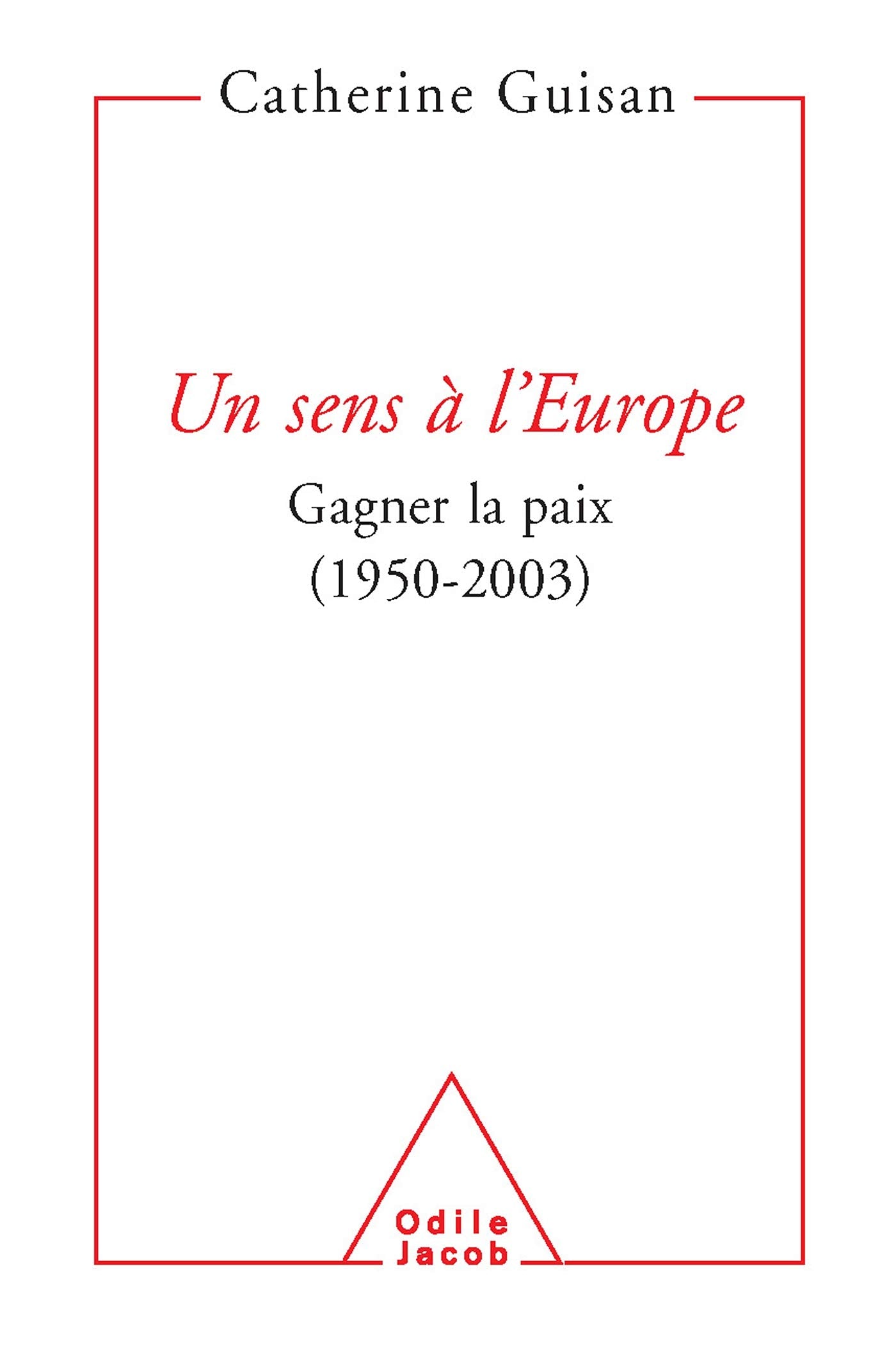 Un sens à l'Europe : Gagner la paix, 1950-2003 9782738113566