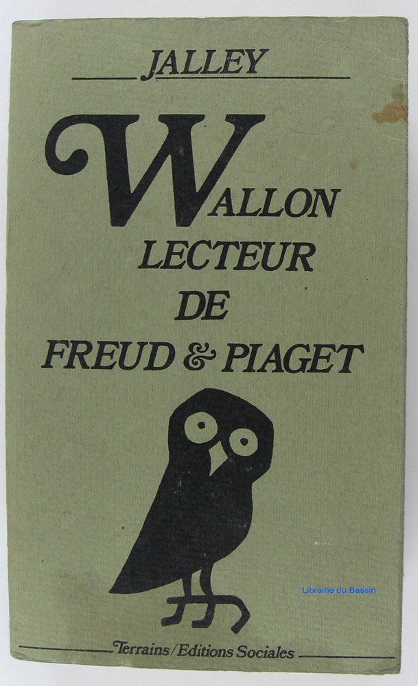 Wallon, lecteur de Freud et Piaget: Trois études suivies des textes de Wallon sur la psychanalyse et d'un lexique des termes techniques 9782209054060