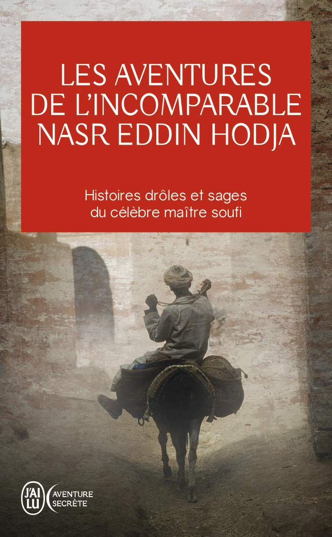 Les aventures de l'incomparable Nasr Eddin Hodja: Histoires drôles et sages du célèbre maître soufi 9782290011461