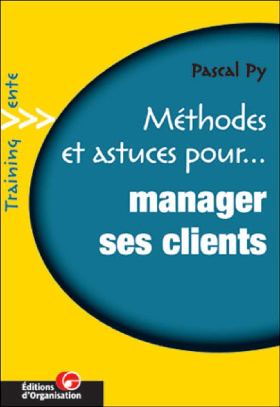 Méthodes et astuces pour manager ses clients 9782708126671