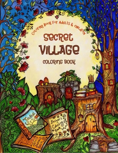 A Coloring Book for Adults and Children - Secret Village: Extra Large Edition - Beautiful Underground Houses, Secret Cottages and Garden Hiding Places 9781522999850