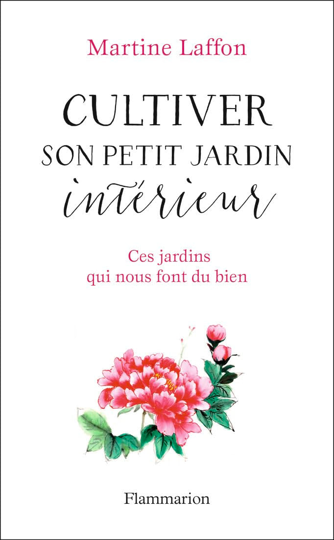 Cultiver son petit jardin intérieur: Ces jardins qui nous font du bien 9782081452046