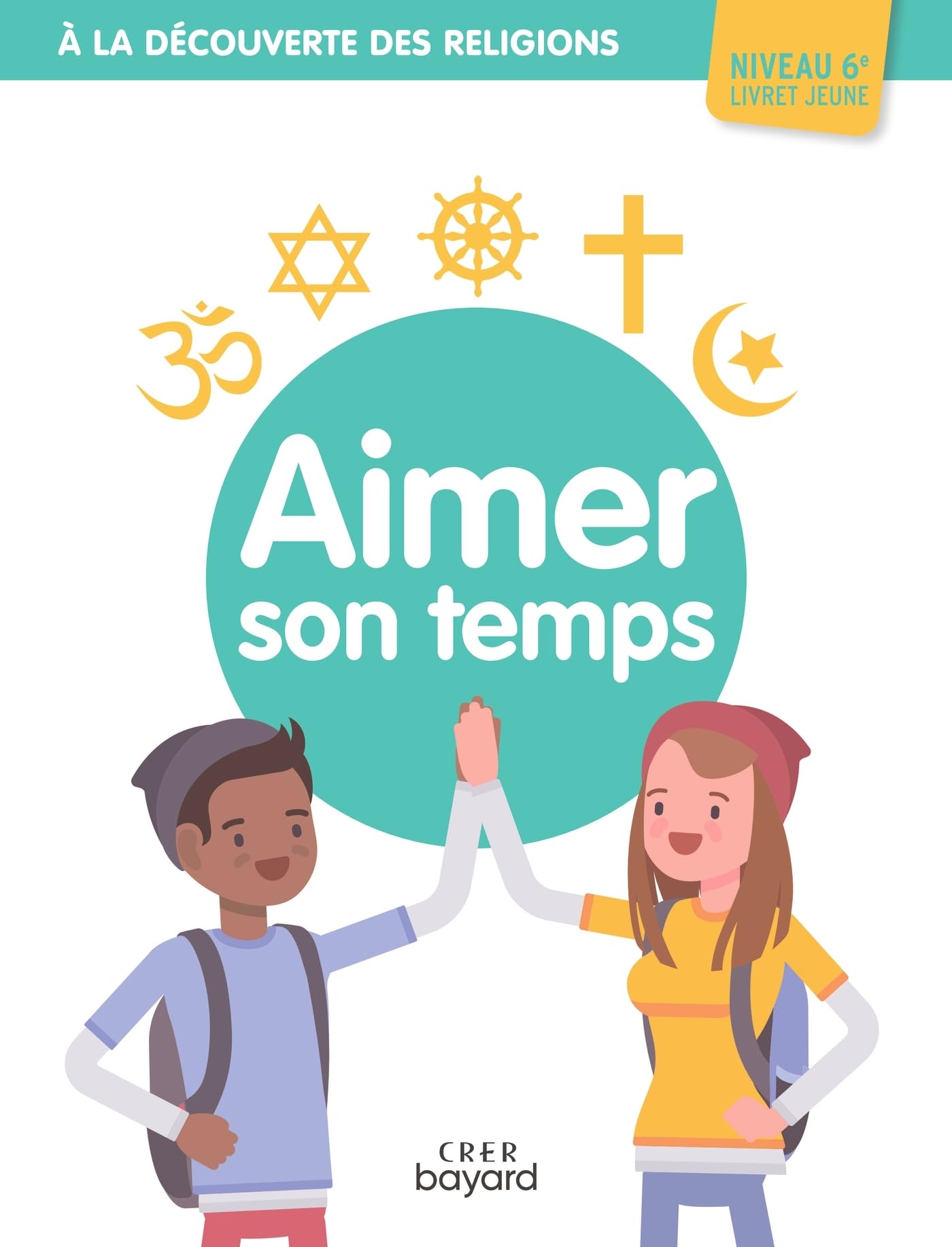 A la découverte des religions - Aimer son temps - 6e - Jeune 9782857335191