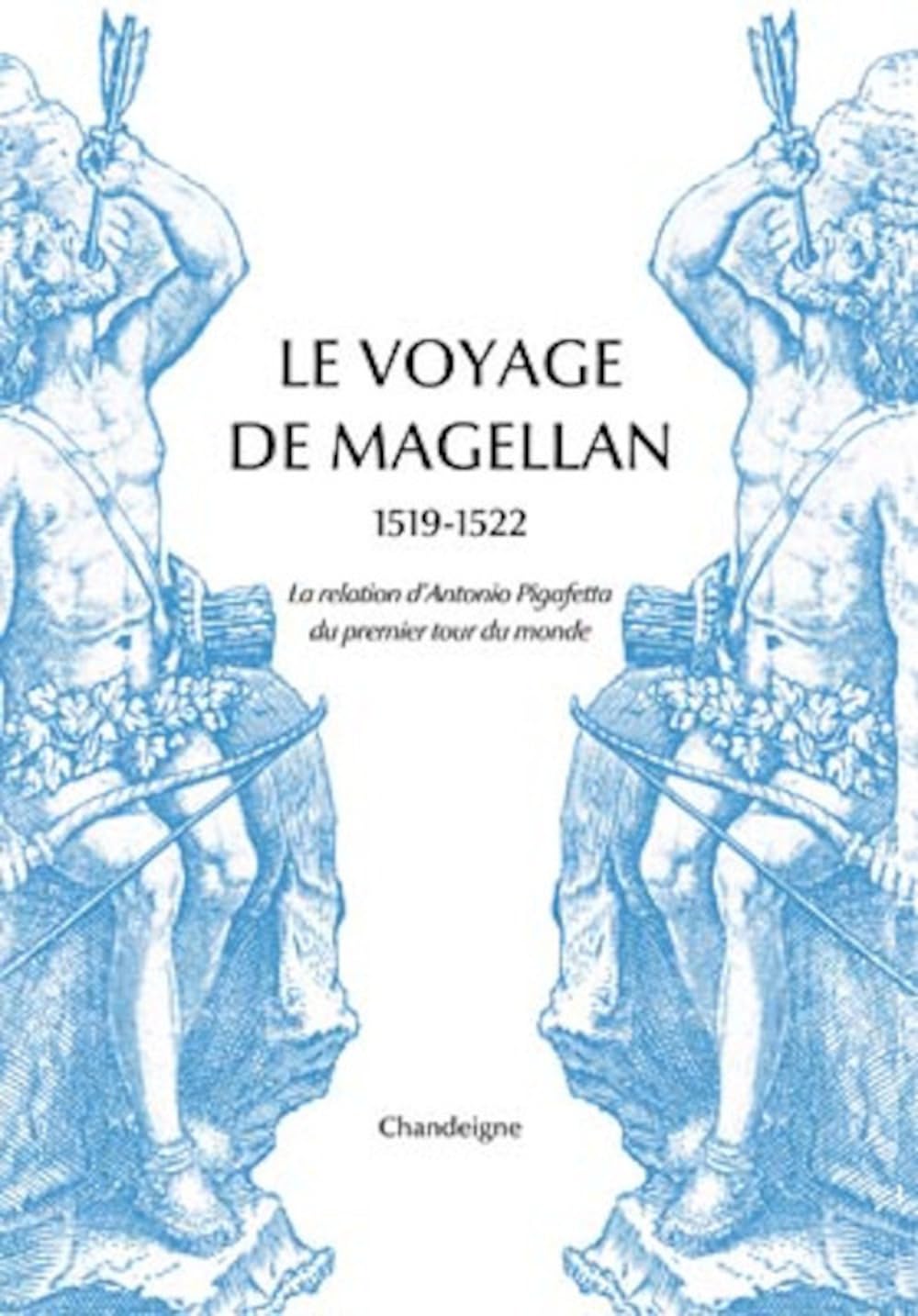 Le Voyage de Magellan 1519-1522. La relation d'Antonio Pigafetta du premier tour du monde 9782367321257