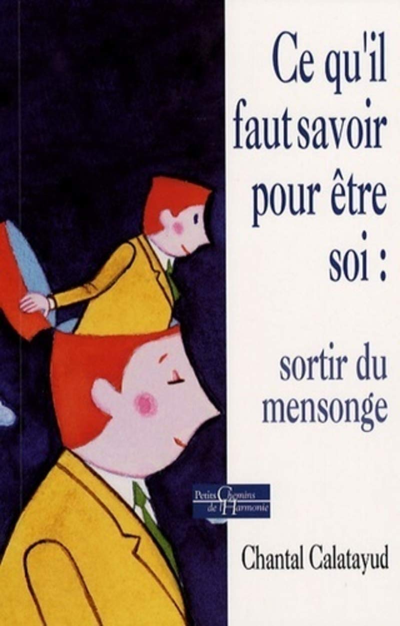 Ce qu'il faut savoir pour être soi : sortir du me nsonge 9782844544926