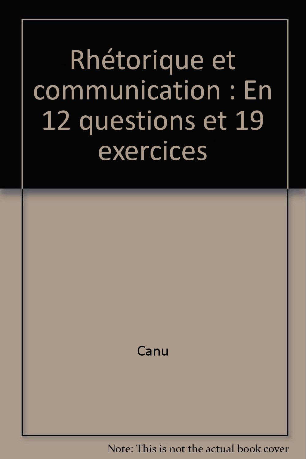 Rhétorique et communication en 12 questions et 19 exercices 9782708112797