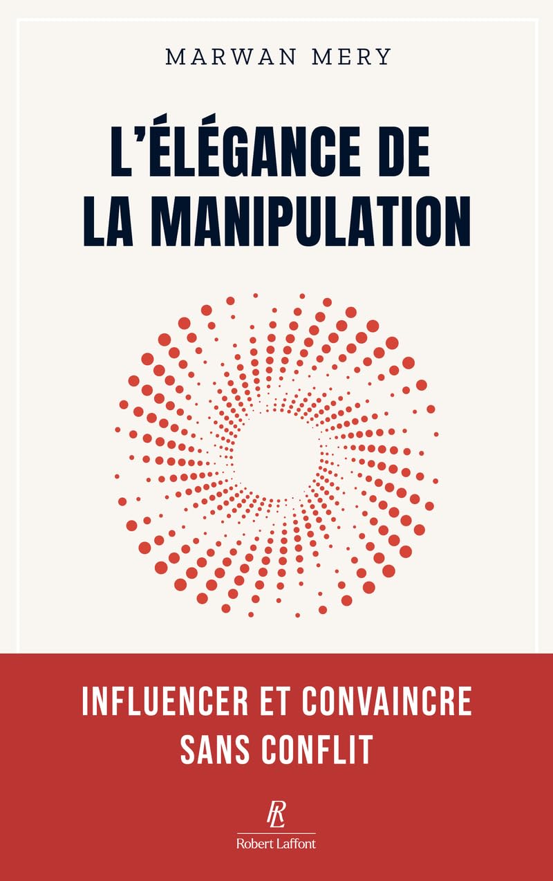 L'élégance de la manipulation - Influencer et convaincre sans conflit 9782221287033