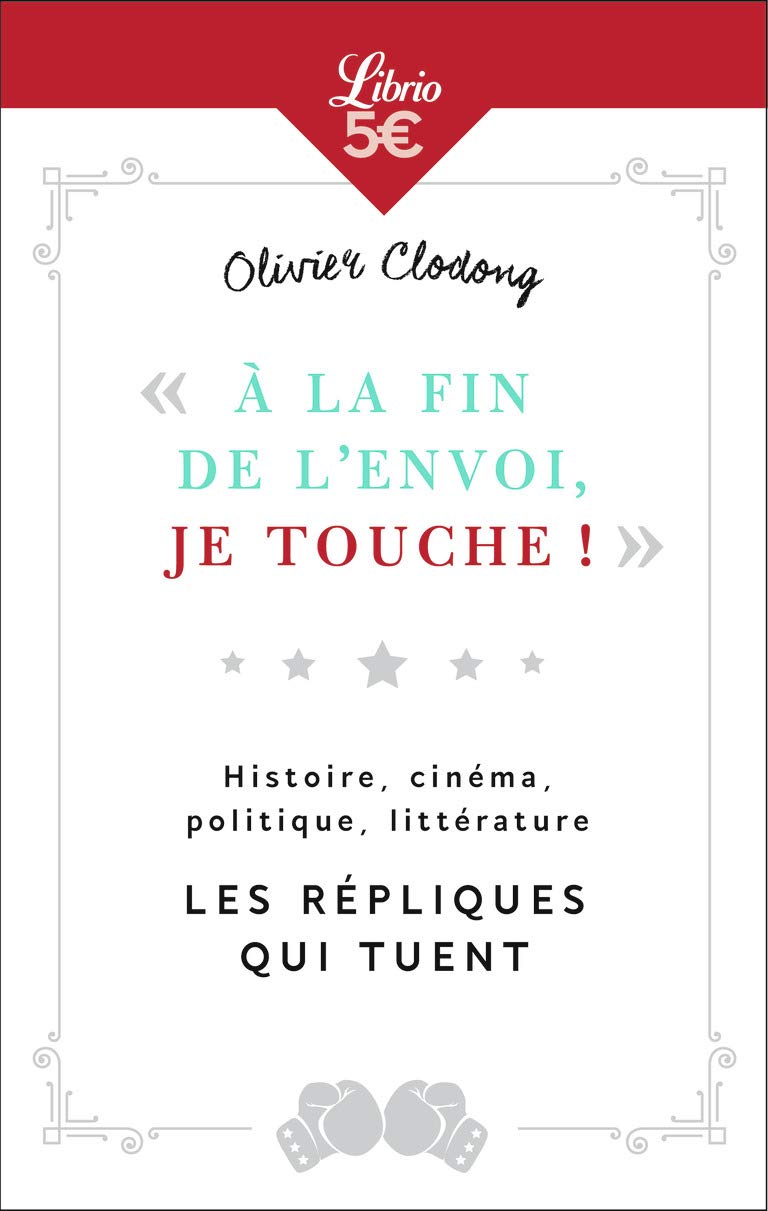 "À la fin de l'envoi, je touche": Histoire, cinéma, politique, littérature : les répliques qui tuent 9782290137239