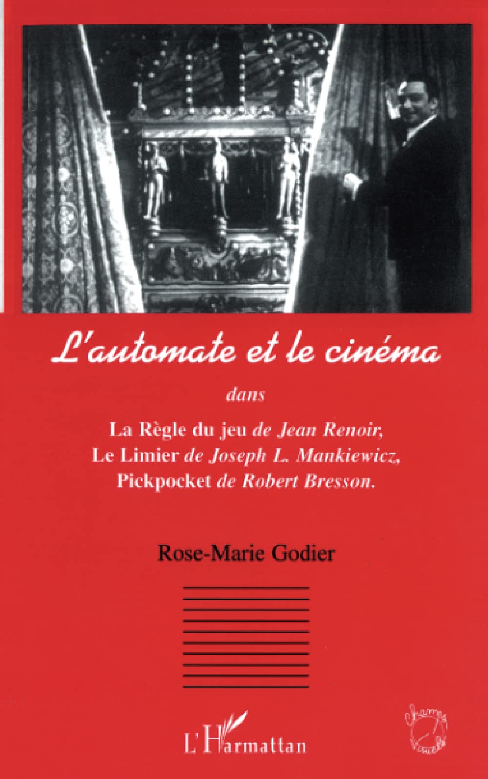 L'automate et le cinéma: Dans La règle du jeu de J. Renoir, Le Limier de J. L. Mankiewicz, Pickpocket de R. Bresson 9782747585002