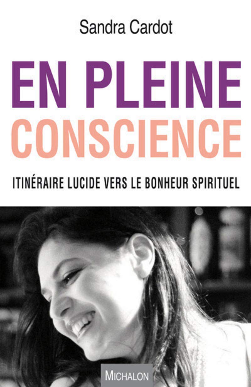 En pleine conscience. Itinéraire lucide vers le bonheur spirituel 9782841868308