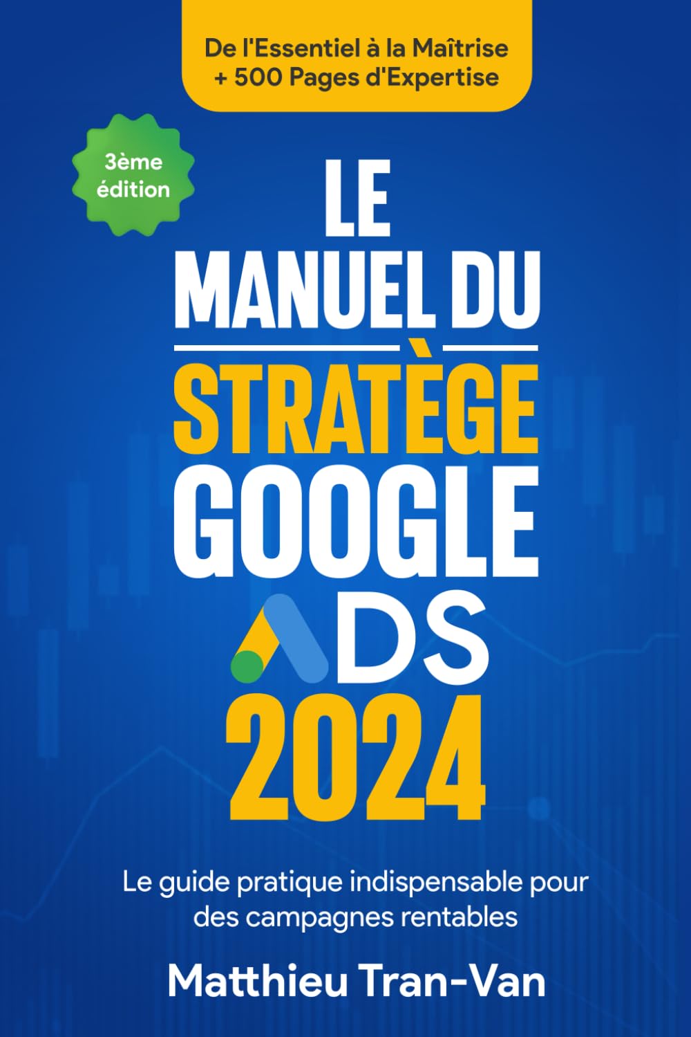 Le Manuel du Stratège Google Ads 2024: Le guide pratique indispensable pour des campagnes rentables 9798872232889