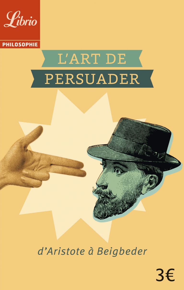 L'Art de persuader: D'Aristote à Beigbeder 9782290078570