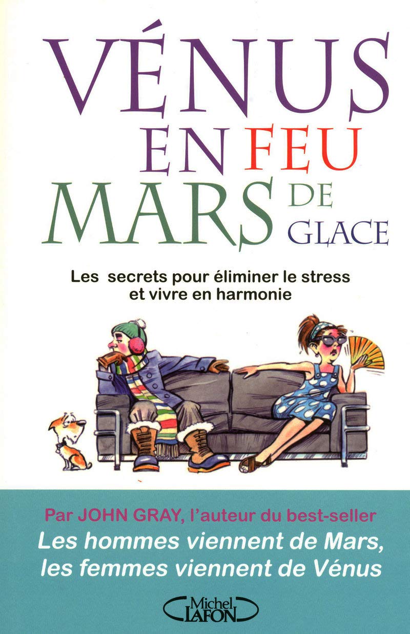 Vénus en feu Mars en glace - Les secrets pour éliminer le stress et vivre en harmonie: : LES SECRETS POUR ELIMINER LE STRESS ET VIVRE EN 9782749912844