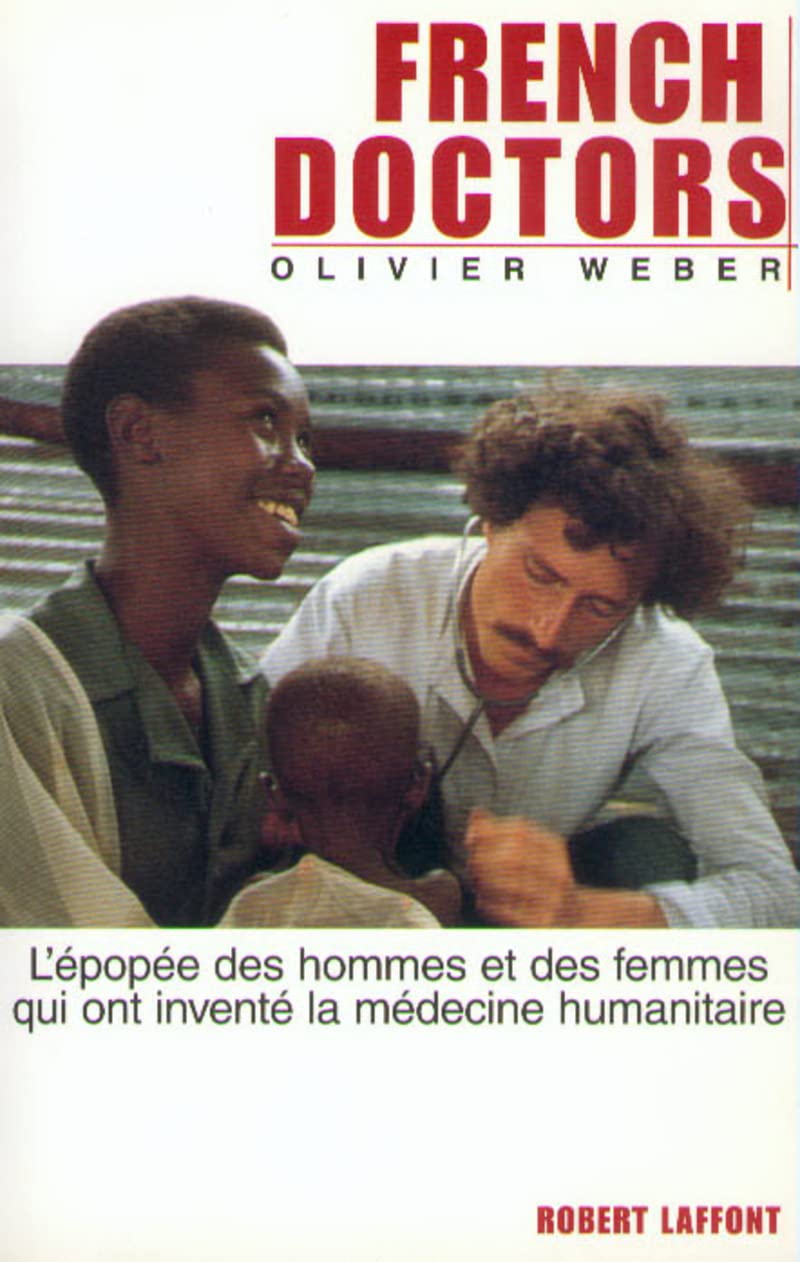 French doctors - NE: L'EPOPEE DES HOMMES ET DES FEMMES QUI ONT INVENTE LA MEDECINE HUMANITAIRE 9782221091937