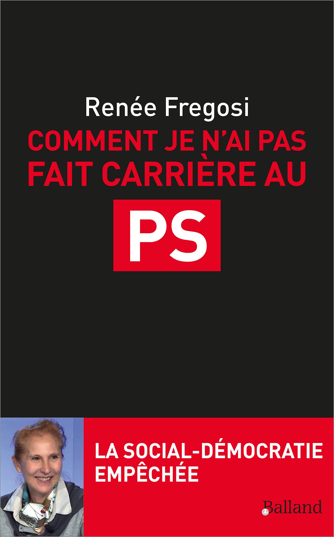 Comment je n'ai pas fait carrière au PS: La social-démocratie empêchée 9782940632725