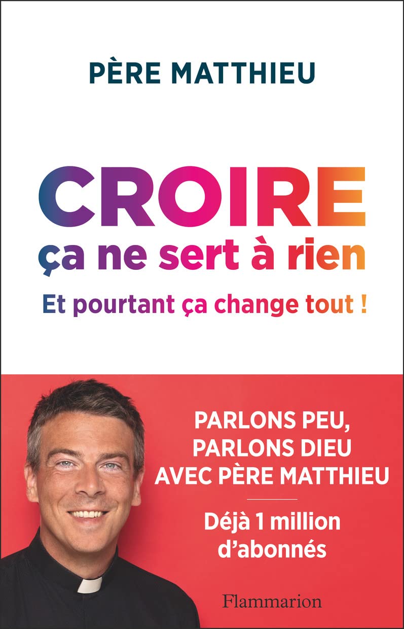 Croire ça ne sert à rien: Et pourtant ça change tout ! 9782080284778