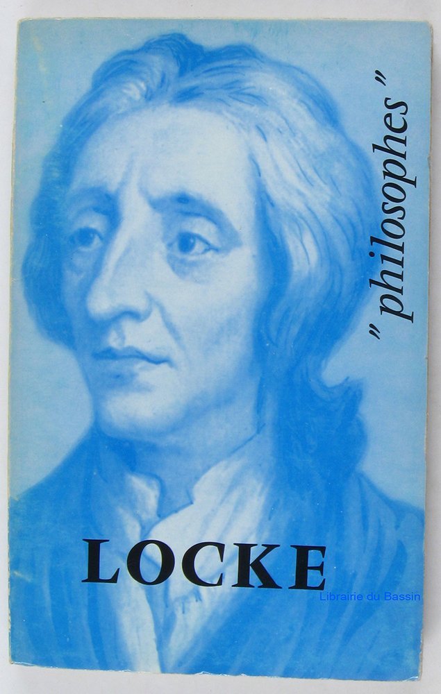 Locke, sa vie, son oeuvre avec un exposé de sa philosophie - "Philosophes" 