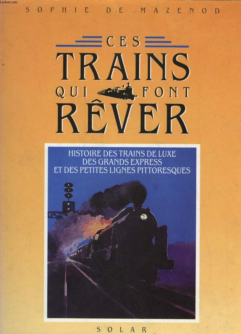 Ces trains qui font rever : histoire des trains de luxe, des grands express et des petites lignes pi 9782263015847
