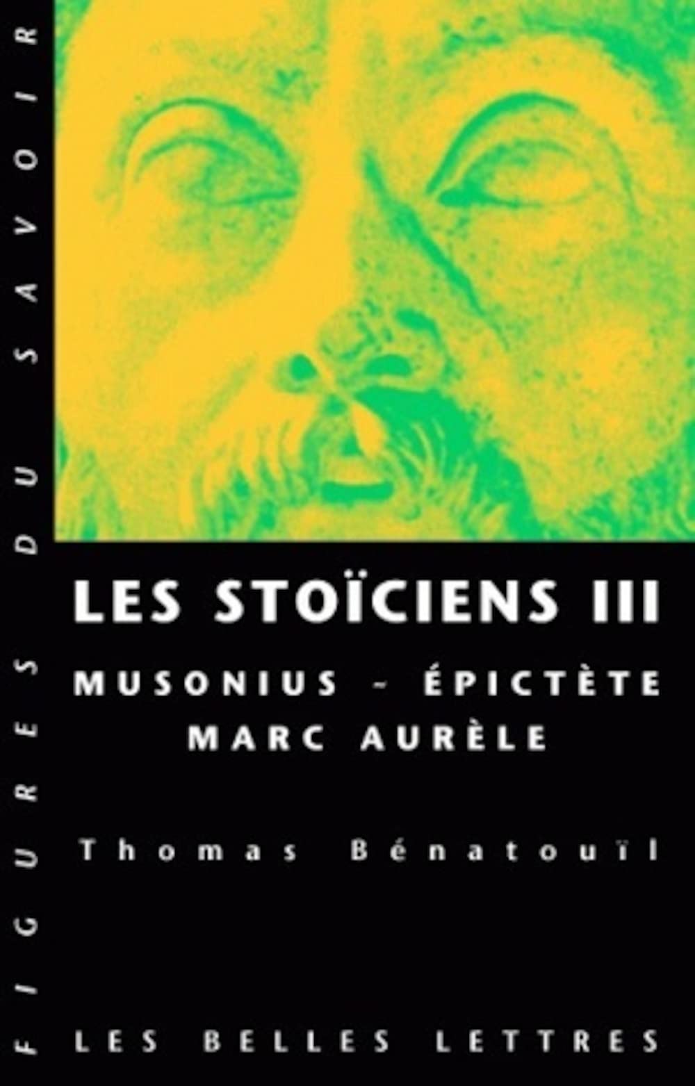 Les Stoïciens III: Musonius, Épictète et Marc Aurèle 9782251760643