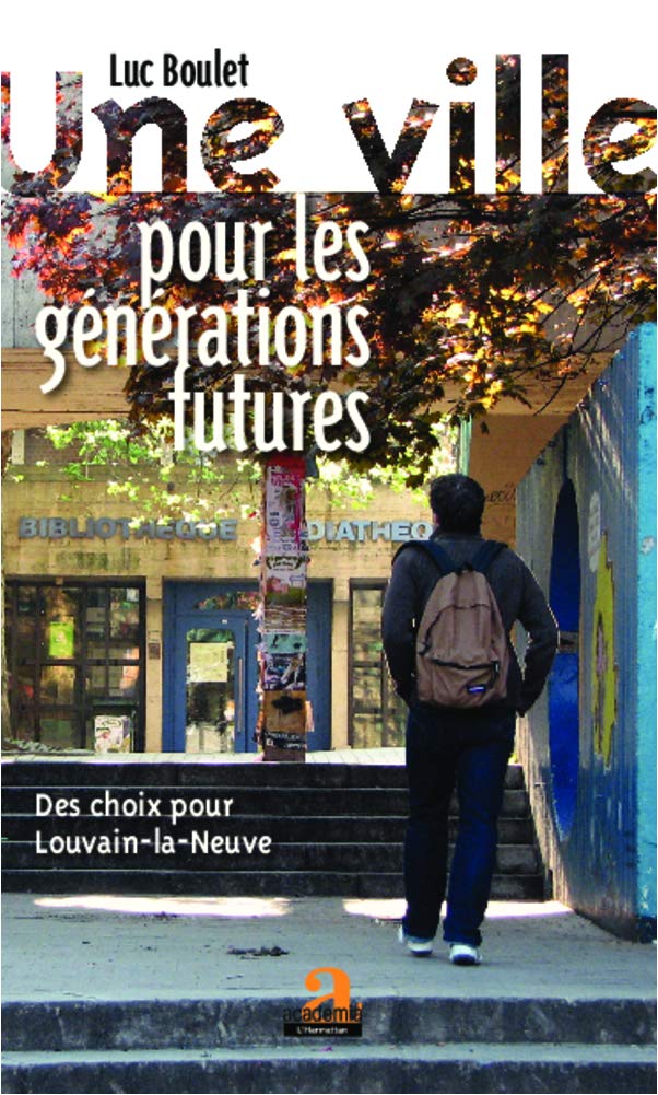 Une ville pour les générations futures : Des choix pour Louvain-la-Neuve 9782806101112