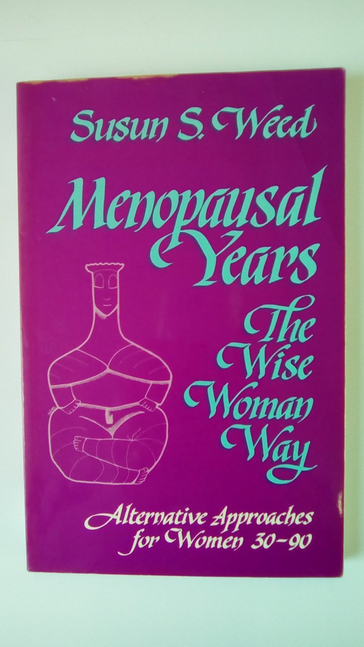 Menopausal Years the Wise Woman Way: Alternative Approaches for Women 30-90 9780961462048