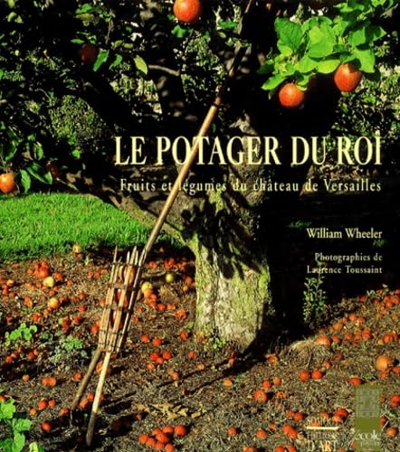 Le potager du roi : Fruits et légumes du château de Versailles 9782850564802