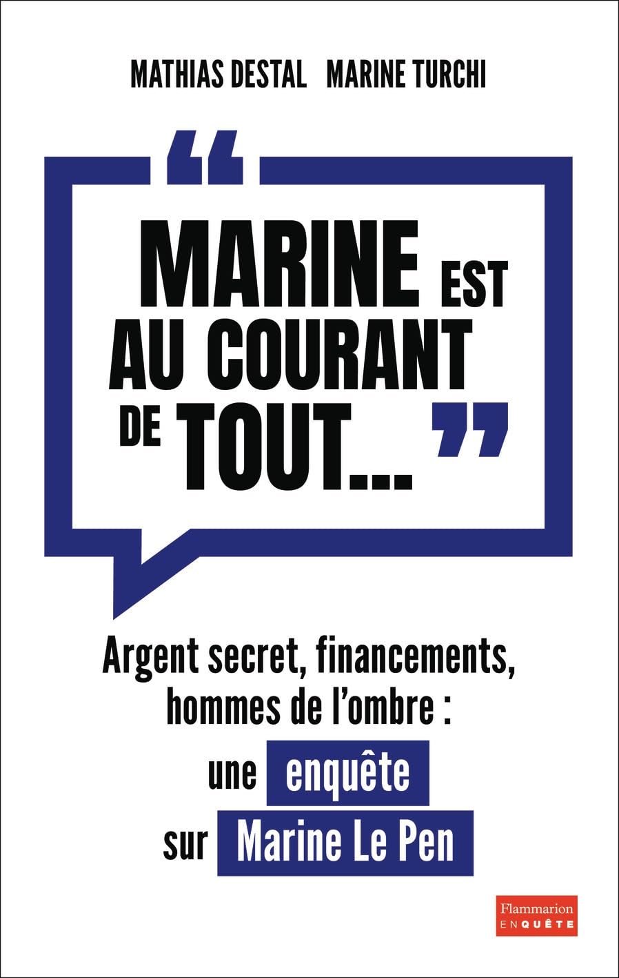 «Marine est au courant de tout...»: Argent secret, financements et hommes de l'ombre. Une enquête sur Marine Le Pen 9782081376915