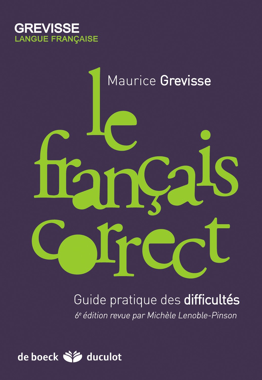 Le français correct: Guide pratique des difficultés 9782801100516