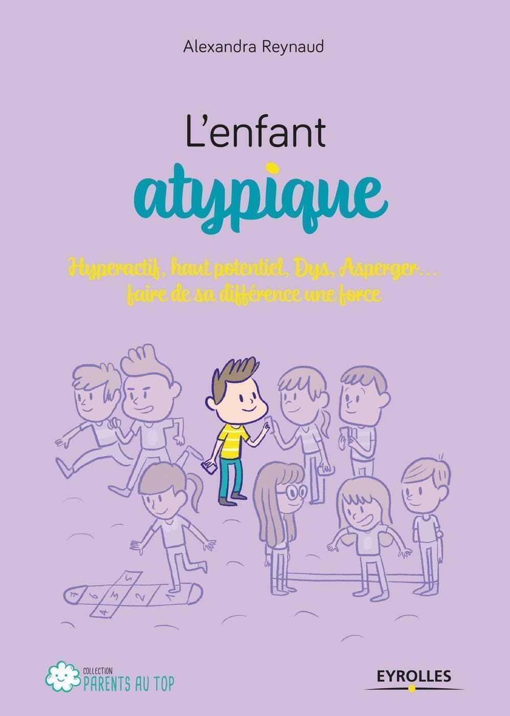 L'enfant atypique: Hyperactif, haut potentiel, Dys, Asperger... faire de sa différence une force 9782212569162