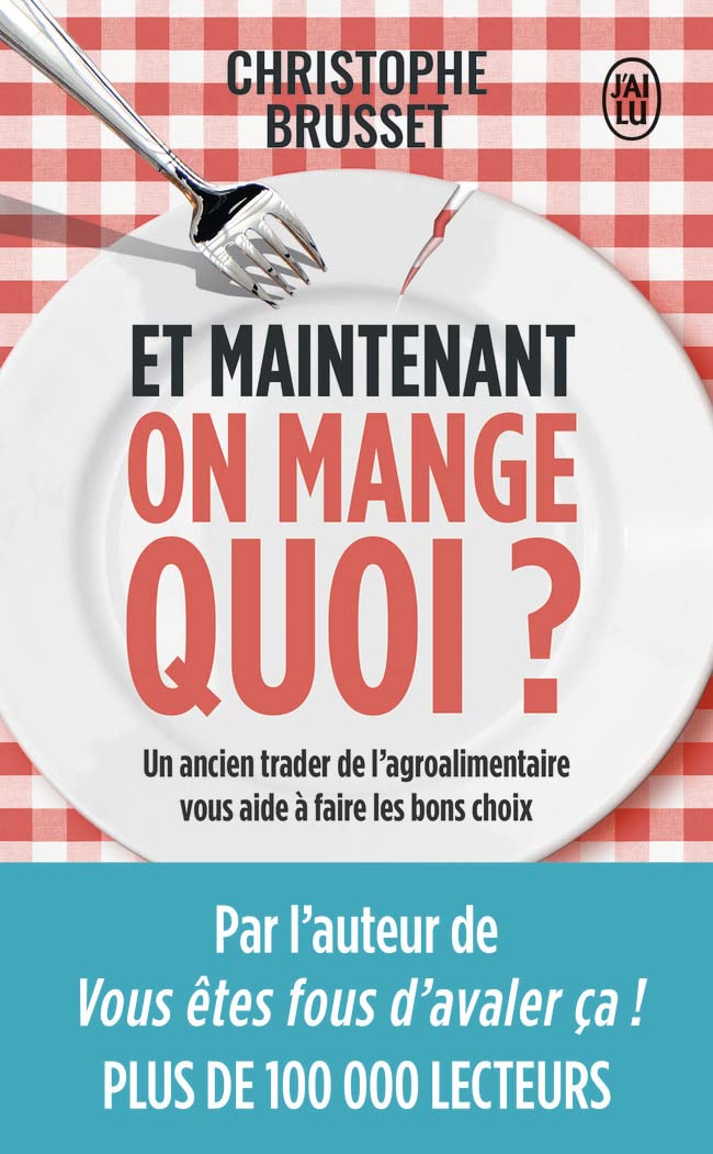 Et maintenant, on mange quoi ?: Un ancien industriel de l’agroalimentaire vous aide à faire les bons choix 9782290202463