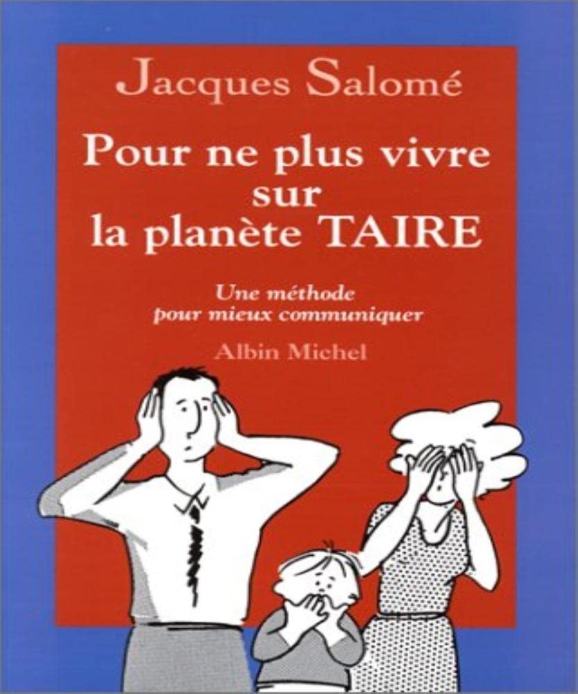 Pour ne plus vivre sur la planète TAIRE. Une méthode pour mieux communiquer 9782226094742