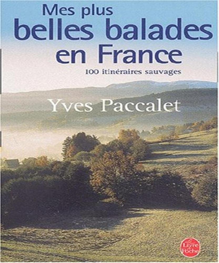 Mes Plus Belles ballades en France : 100 promenades sauvages 9782253166085
