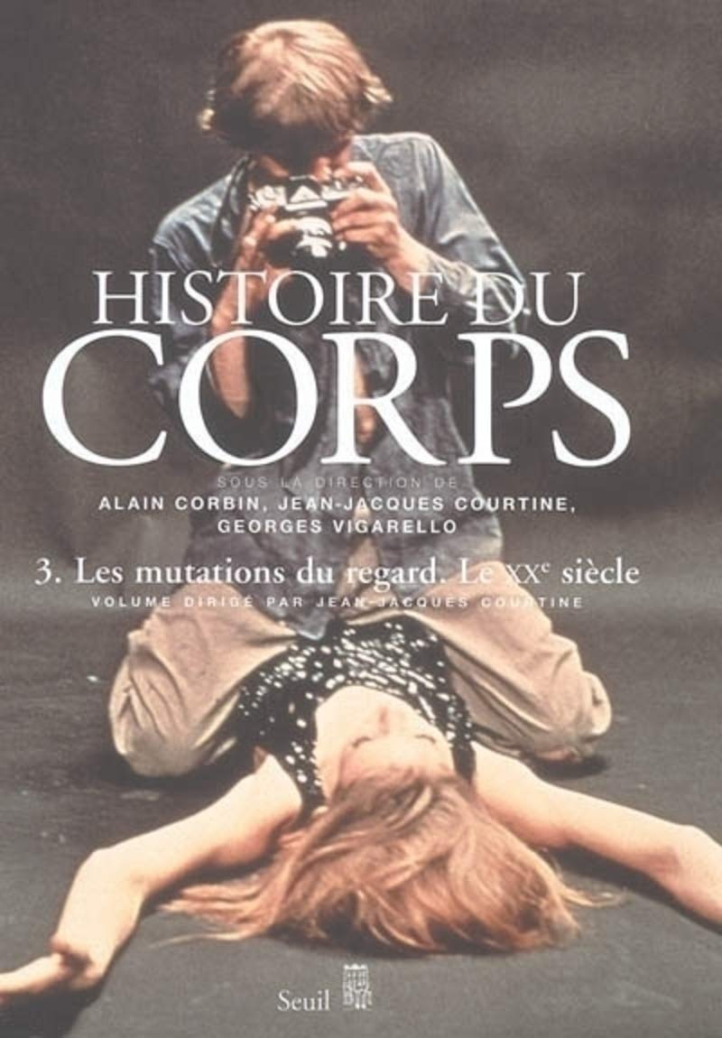 Histoire du corps, tome 3: Les Mutations du regard. Le XXe siècle 9782020224543