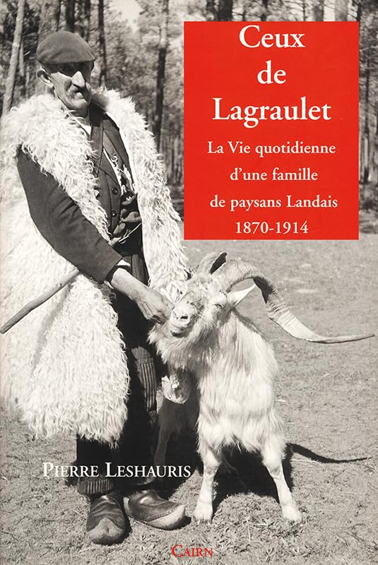 Ceux de Lagraulet : La vie quotidienne d'une famille de paysans Landais (1870-1914) 9782350680019