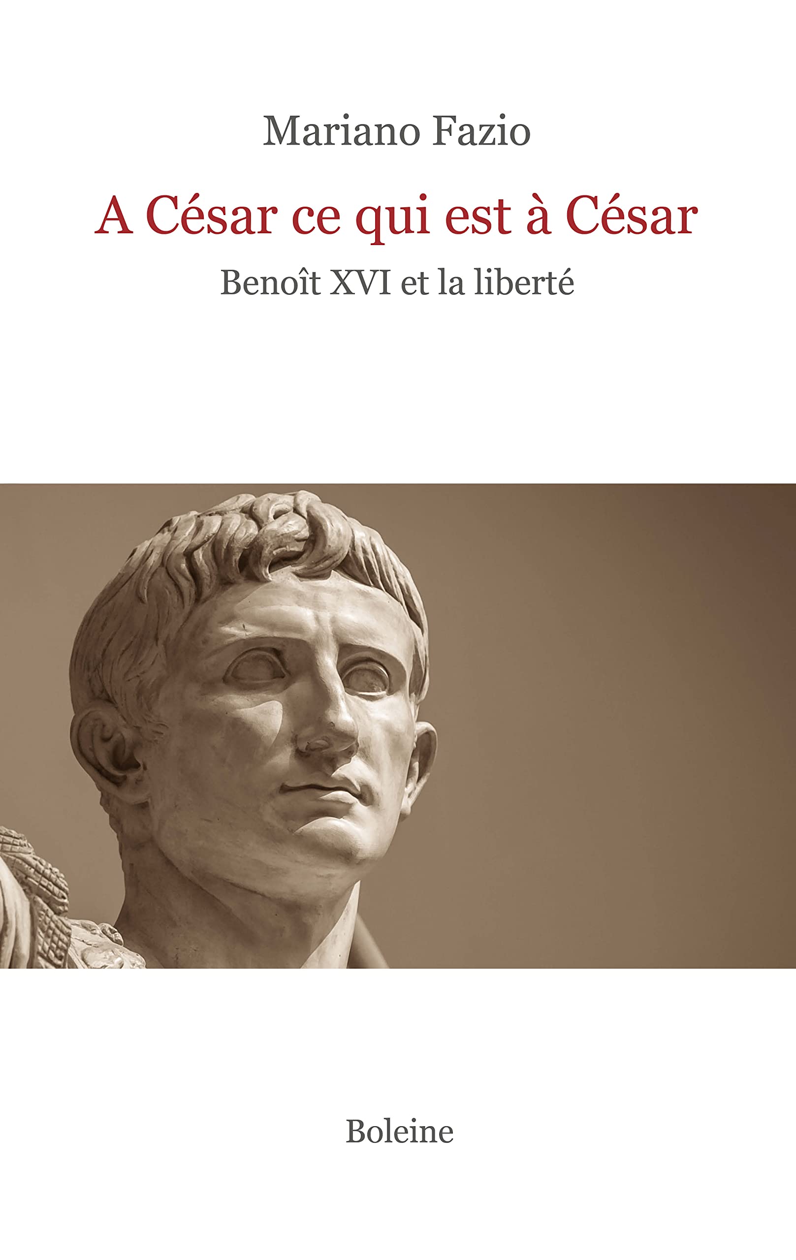 A César ce qui est à César: Benoît XVI et la liberté 9782490081288