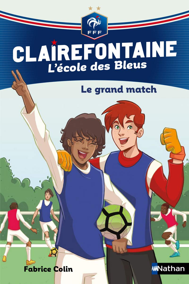 Clairefontaine, L'école des Bleus - Le grand match - Fédération Française de Football - Dès 8 ans (3) 9782092582923