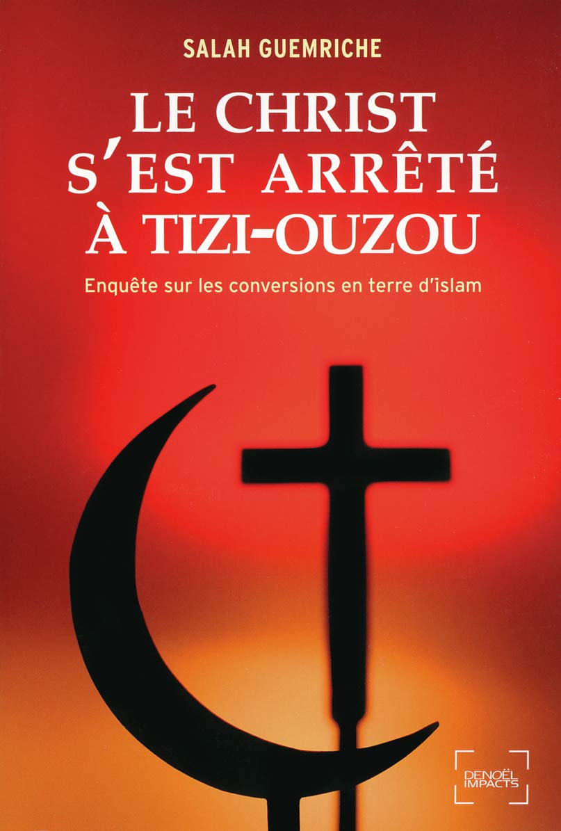 Le Christ s'est arrêté à Tizi-Ouzou: Enquête sur les conversions en terre d'islam 9782207108994